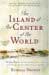 Book cover: The island at the center of the world