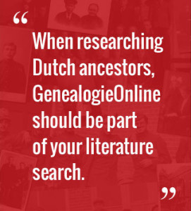 When researching Dutch ancestors, GenealogieOnline should be part of your literature search.